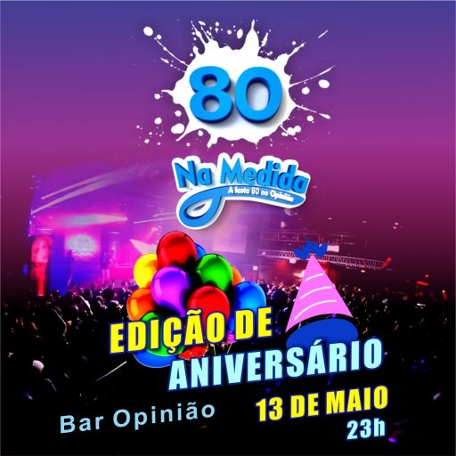 80 NA MEDIDA – EDIÇÃO DE ANIVERSÁRIO – BAR OPINIÃO